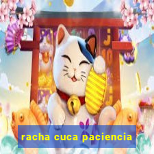 racha cuca paciencia